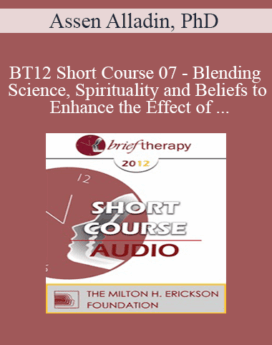 [Audio] BT12 Short Course 07 - Blending Science, Spirituality and Beliefs to Enhance the Effect of Psychotherapy - Assen Alladin, PhD