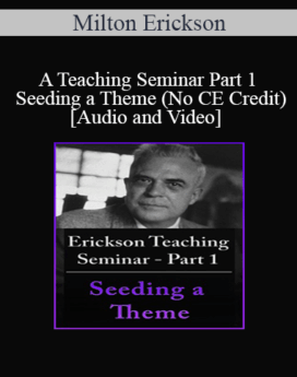 [Audio and Video] A Teaching Seminar with Milton Erickson Part 1 - Seeding a Theme (No CE Credit)