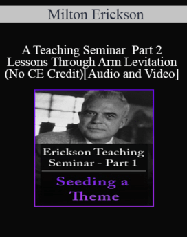 [Audio and Video] A Teaching Seminar with Milton Erickson Part 2 - Lessons Through Arm Levitation (No CE Credit)