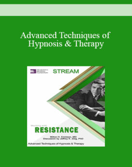 [Audio and Video] Advanced Techniques of Hypnosis & Therapy: Working with Resistance (Stream)