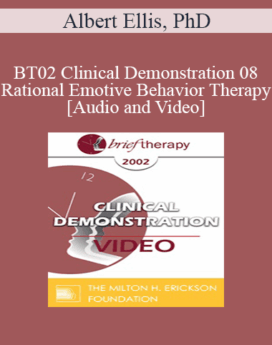 [Audio and Video] BT02 Clinical Demonstration 08 - Rational Emotive Behavior Therapy - Albert Ellis, PhD