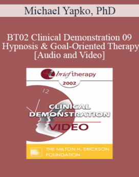 [Audio and Video] BT02 Clinical Demonstration 09 - Hypnosis and Goal-Oriented Therapy - Michael Yapko, PhD