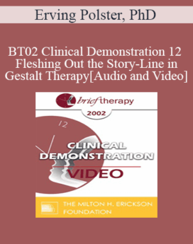 [Audio and Video] BT02 Clinical Demonstration 12 - Fleshing Out the Story-Line in Gestalt Therapy - Erving Polster, PhD