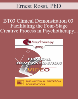 [Audio and Video] BT03 Clinical Demonstration 03 - Facilitating the Four-Stage Creative Process in Psychotherapy - Ernest Rossi, PhD