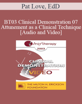 [Audio and Video] BT03 Clinical Demonstration 07 - Attunement as a Clinical Technique - Pat Love, EdD