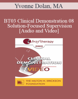 [Audio and Video] BT03 Clinical Demonstration 08 - Solution-Focused Supervision - Yvonne Dolan, MA