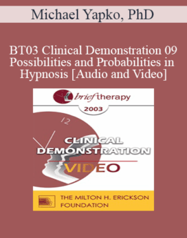 [Audio and Video] BT03 Clinical Demonstration 09 - Possibilities and Probabilities in Hypnosis - Michael Yapko, PhD