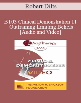 [Audio and Video] BT03 Clinical Demonstration 11 - Outframing Limiting Beliefs - Robert Dilts