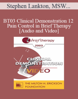 [Audio and Video] BT03 Clinical Demonstration 12 - Pain Control in Brief Therapy - Stephen Lankton, MSW, DAHB