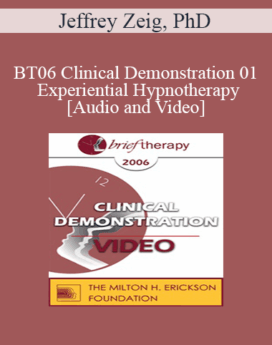 [Audio and Video] BT06 Clinical Demonstration 01 - Experiential Hypnotherapy - Jeffrey Zeig, PhD