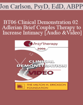 [Audio and Video] BT06 Clinical Demonstration 02 - Adlerian Brief Couples Therapy to Increase Intimacy - Jon Carlson, PsyD, EdD, ABPP