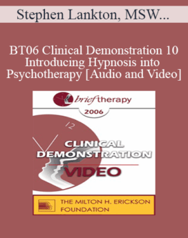 [Audio and Video] BT06 Clinical Demonstration 10 - Introducing Hypnosis into Psychotherapy - Stephen Lankton, MSW, DAHB