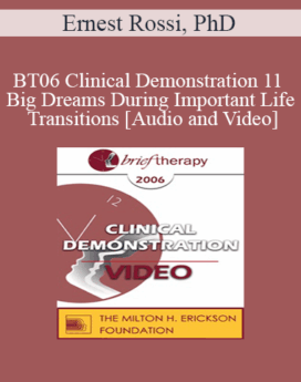 [Audio and Video] BT06 Clinical Demonstration 11 - Big Dreams During Important Life Transitions - Ernest Rossi, PhD