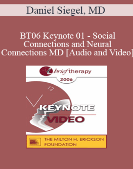 [Audio and Video] BT06 Keynote 01 - Social Connections and Neural Connections: How Promoting Neural Integration Can Make Brief Encounters into Lasting Change - Daniel Siegel, MD