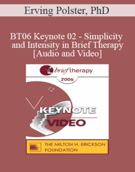 [Audio and Video] BT06 Keynote 02 - Simplicity and Intensity in Brief Therapy: A Clinical Demonstration - Erving Polster, PhD