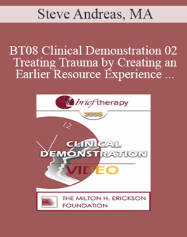 [Audio and Video] BT08 Clinical Demonstration 02 - Treating Trauma by Creating an Earlier Resource Experience - Steve Andreas, MA