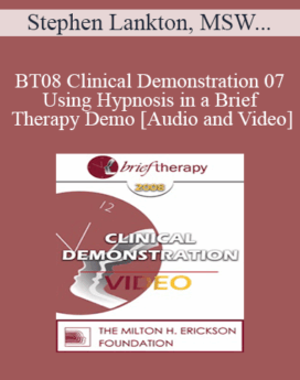 [Audio and Video] BT08 Clinical Demonstration 07 - Using Hypnosis in a Brief Therapy Demo - Stephen Lankton, MSW, DAHB