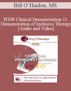 [Audio and Video] BT08 Clinical Demonstration 11 - Demonstration of Inclusive Therapy - Bill O’Hanlon, MS