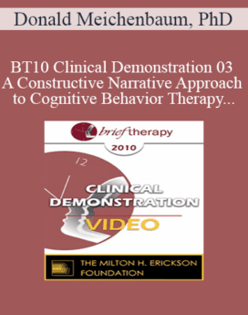 [Audio and Video] BT10 Clinical Demonstration 03 - A Constructive Narrative Approach to Cognitive Behavior Therapy - Donald Meichenbaum, PhD