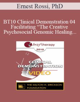 [Audio and Video] BT10 Clinical Demonstration 04 - Facilitating “The Creative Psychosocial Genomic Healing Experience” in Brief Psychotherapy - Ernest Rossi, PhD