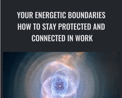 Your Energetic Boundaries: How to Stay Protected and Connected in Work, Love, and Life - Cyndi Dale