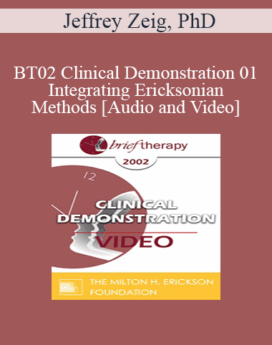 [Audio and Video] BT02 Clinical Demonstration 01 - Integrating Ericksonian Methods - Jeffrey Zeig, PhD