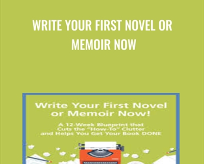 Write Your First Novel or Memoir Now