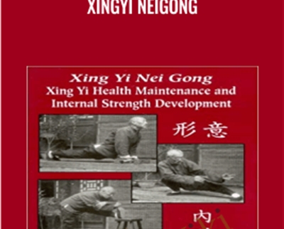 Xing Yi Nei Gong: Xing Yi Health Maintenance and Internal Strength Development - Tim Cartmel