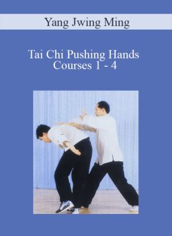 Yang Jwing Ming – Tai Chi Pushing Hands Courses 1 – 4