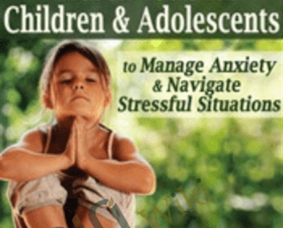 Yoga & Mindfulness Based Tools for Children & Adolescents to Manage Anxiety & Navigate Stressful Situations - Jennifer Cohen Harper