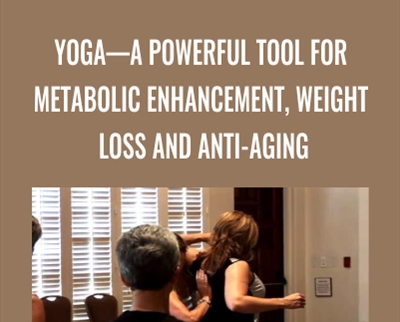 Yoga—A Powerful Tool for Metabolic Enhancement, Weight Loss and Anti-Aging - Megan Scott