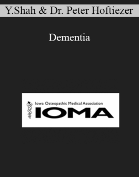 Yogesh Shah, Dr. Peter Hoftiezer - Dementia: Types and Treatment and Nursing Home Management with an Emphasis on Behavior and Safety