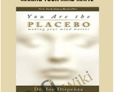 You Are the Placebo – Making Your Mind Matte – Dr. Joe Dispenza