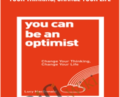 You Can Be an Optimist: Change Your Thinking, Change Your Life – Lucy MacDonald