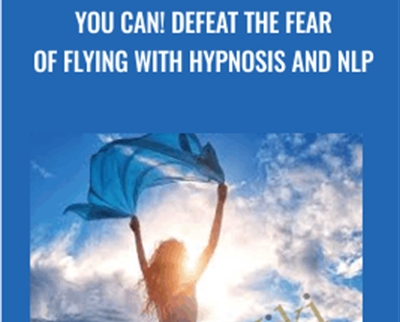 You Can! Defeat the Fear of Flying with Hypnosis and NLP - Matthew Barnett