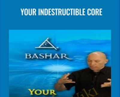 Your Indestructible Core - Bashar