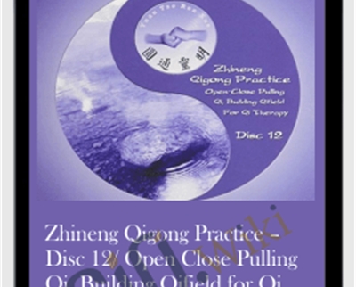 Zhineng Qigong Practice – Disc 12/ Open Close Pulling Qi, Building Qifield for Qi Therapy – Yuan Tze Ren Xue